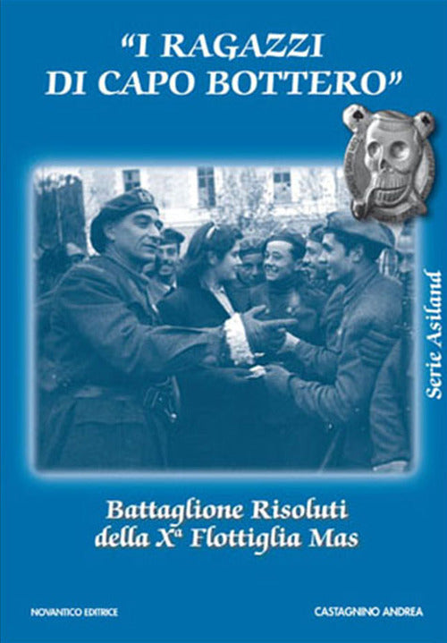 Cover of ragazzi di capo Bottero. Battaglione Risoluti della Xª Flottiglia Mas