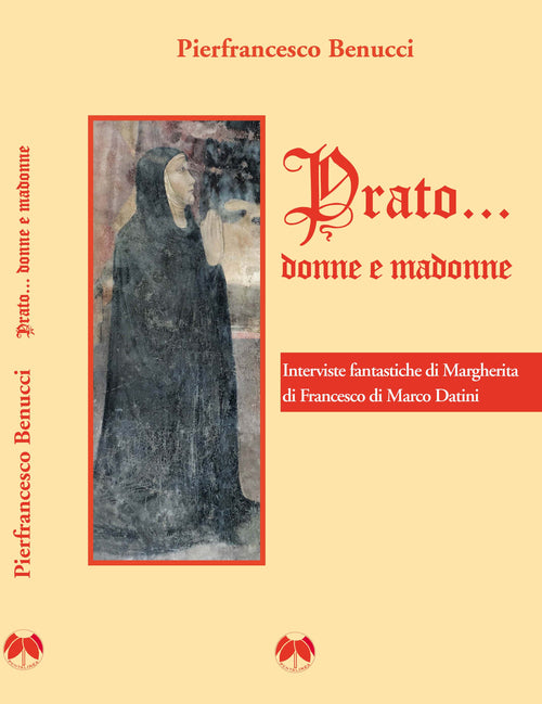 Cover of Prato... Donne e madonne. Interviste fantastiche di Margherita di Francesco di Marco Datini