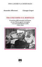 Cover of Tra l'incudine e il martello. Il tramonto della mezzadria nel Pratese tra una riforma agraria incompleta e la nascita del distretto tessile