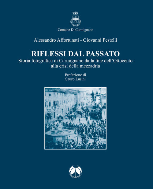 Cover of Riflessi dal passato. Storia fotografica di Carmignano dalla fine dell’Ottocento alla crisi della mezzadria