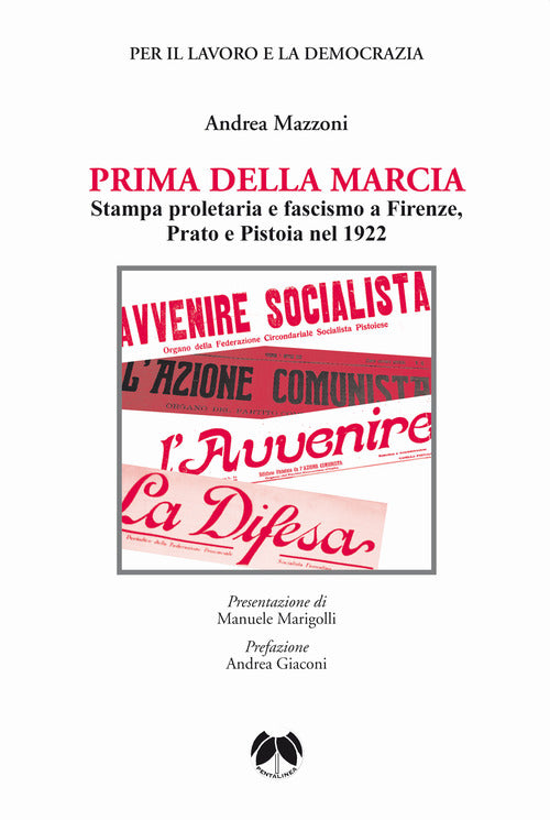 Cover of Prima della Marcia. Stampa proletaria e fascista a Firenze, Prato e Pistoia nel 1922