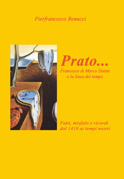 Cover of Prato... Francesco di Marco Danini e la linea del tempo. Fatti, misfatti e ricordi dal 1410 ai tempi nostri