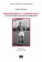 Cover of Armando Frigo, il «Tenente viola» (e altri che dettero un calcio al nazifascismo)