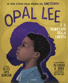 Cover of Opal Lee e il significato della libertà. La vera storia della nonna del Juneteenth