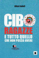 Cover of Cibo, ragazze e tutto quello che non posso avere