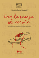 Cover of Con le scarpe slacciate. Monologhi, dialoghi e brevi racconti