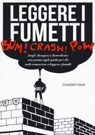 Cover of Leggere i fumetti. Dagli Avengers a Zerocalcare: una prima agile guida per chi vuole cominciare a leggere i fumetti