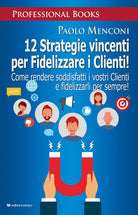 Cover of 12 strategie vincenti per fidelizzare i clienti. Come rendere soddisfatti i vostri clienti e fidelizzarli per sempre!