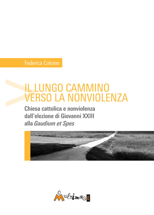 Cover of lungo cammino verso la nonviolenza. Chiesa cattolica e nonviolenza dall'elezione di Giovanni XXIII alla «Gaudium et spes»