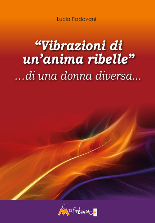 Cover of «Vibrazioni di un’anima ribelle» …di una donna diversa...