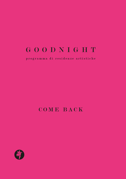 Cover of Goodnight. Programma di residenze artistiche. Come back