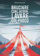 Cover of Bruciare con l'acqua, lavare col fuoco