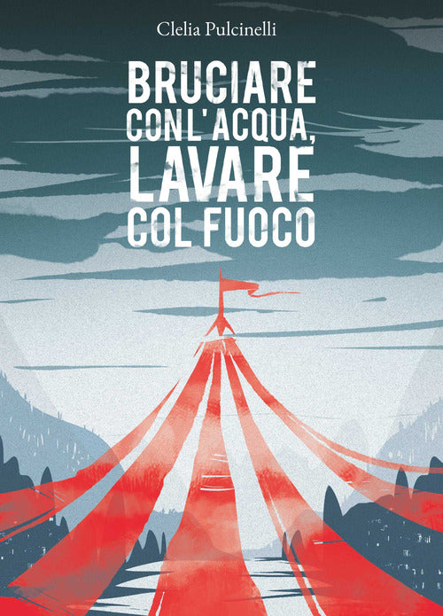 Cover of Bruciare con l'acqua, lavare col fuoco