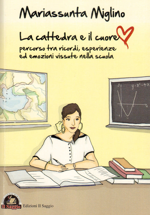 Cover of cattedra e il cuore. Percorso tra ricordi, esperienze ed emozioni vissute nella scuola