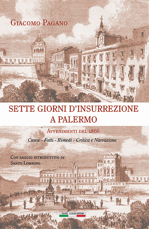 Cover of Sette giorni d'insurrezione a Palermo. Avvenimenti del 1866. Cause - Fatti - Rimedi - Critica e narrazione