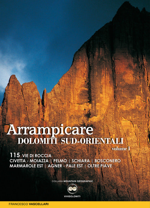 Cover of Arrampicare nelle Dolomiti Sud-orientali. 115 vie di roccia Civetta. Moiazza. Pelmo. Schiara. Bosconero Marmarole Est. Agner. Pale Est. Oltre Piave