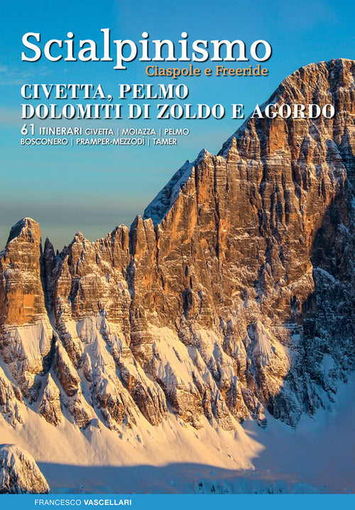 Cover of Scialpinismo ciaspole e freeride : Civetta, Pelmo, Dolomiti di Zoldo e Agordo : 61 itinerari Civetta, Moiazza, Pelmo, Bosconero, Pramper-Mezzodì, Tamer