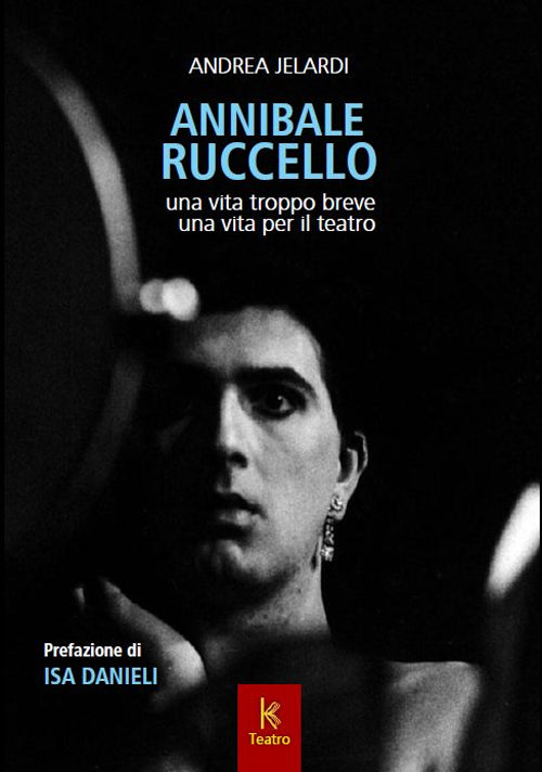 Cover of Annibale Ruccello. Una vita troppo breve. Una vita per il teatro