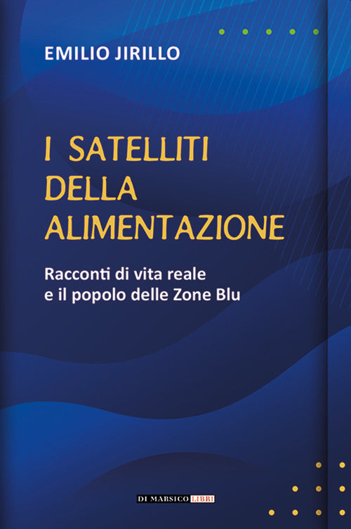 Cover of satelliti della alimentazione. Racconti di vita reale e il popolo delle zone blu