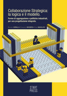 Cover of Collaborazione strategica: la logica e il modello. Forme di aggregazione e politiche industriali per una progettazione integrata