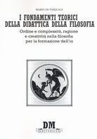 Cover of fondamenti teorici della didattica della filosofia. Ordine e complessità, ragione e creatività nella filosofia per la formazione dell'io