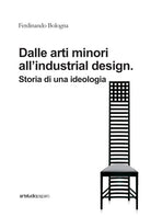 Cover of Dalle arti minori all'industrial design. Storia di una ideologia