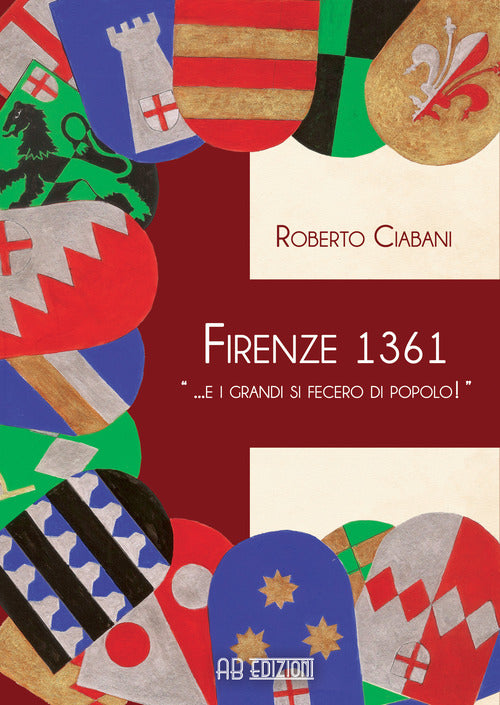 Cover of Firenze 1361 « ... e i grandi si fecero di popolo!»