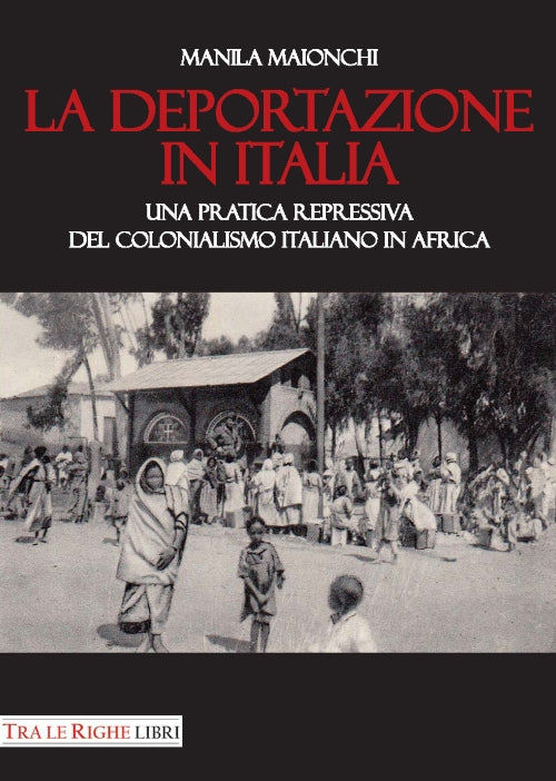 Cover of deportazione in Italia. Una pratica repressiva del colonialismo italiano in Africa