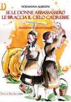 Cover of Se le donne abbassassero le braccia il cielo cadrebbe