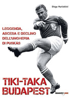 Cover of Tiki-taka Budapest. Leggenda, ascesa e declino dell'Ungheria di Puskas