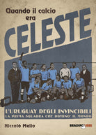 Cover of Quando il calcio era celeste. L'Uruguay degli invincibili. La prima squadra che dominò il mondo