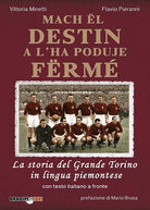Cover of Mach ël destin a l’ha poduje fërmé. La storia del grande Torino in lingua piemontese. Testo italiano a fronte