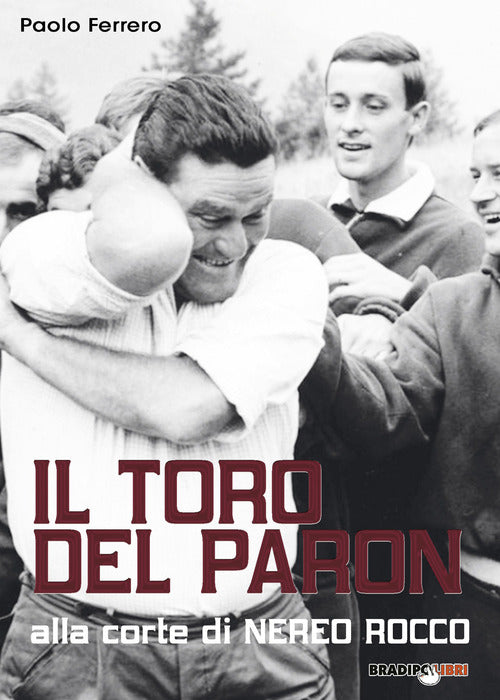Cover of Toro del Paron. Alla corte di Nereo Rocco