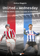 Cover of United vs Wednesday. Il derby duro come l’acciaio di Sheffield