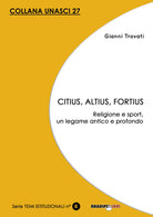 Cover of Citius, altius, fortius. Religione e sport, un legame antico e profondo