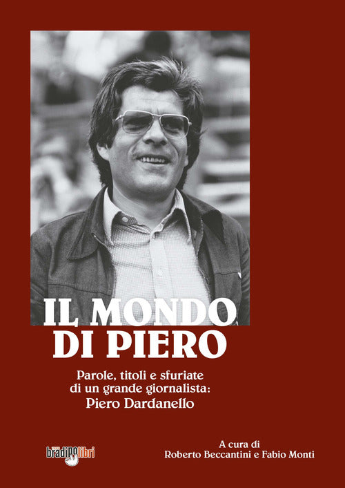 Cover of mondo di Piero. Parole, titoli e sfuriate di un grande giornalista: Piero Dardanello
