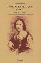 Carlotta Ferrari da Lodi. Storia, opere, curiosit di una donna coraggiosa nell'Italia dell'Ottocento