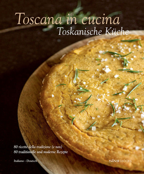 Cover of Toscana in cucina. 80 ricette della tradizione (e non). Ediz. italiana e tedesca