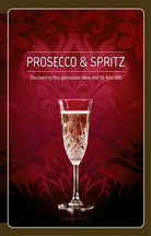 Cover of Prosecco & spritz. Discovering this glamorous wine and its aperitifs