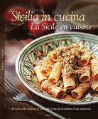 Cover of Sicilia in cucina. 80 ricette della tradizione (e non). Ediz. italiana e francese