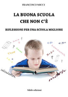 La buona scuola che non c'. Riflessioni per una scuola migliore