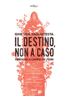 Cover of destino, non a caso. Perdersi a Campo de' fiori