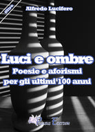 Cover of Luci e ombre poesie e aforismi per gli ultimi 100 anni