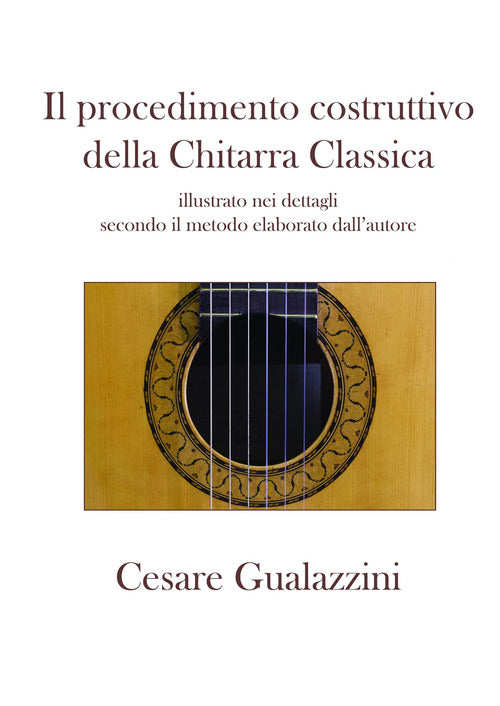 Cover of procedimento costruttivo della chitarra classica. Libro illustrato nei dettagli secondo il metodo elaborato dall'autore