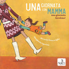 Cover of giornata con mamma. Una giornata favolosa!