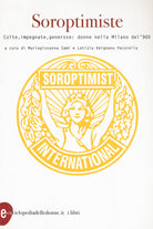 Cover of Soroptimiste. Colte, impegnate, generose: donne nella Milano del '900