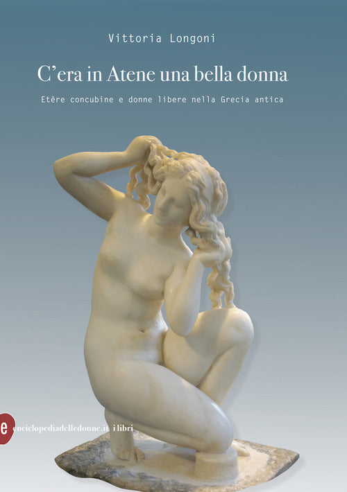 Cover of C'era in Atene una bella donna. Etère concubine e donne libere nella Grecia antica