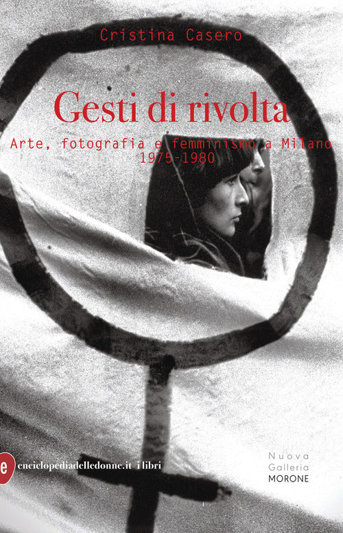 Cover of Gesti di rivolta. Arte, fotografia, femminismo a Milano 1975-1980