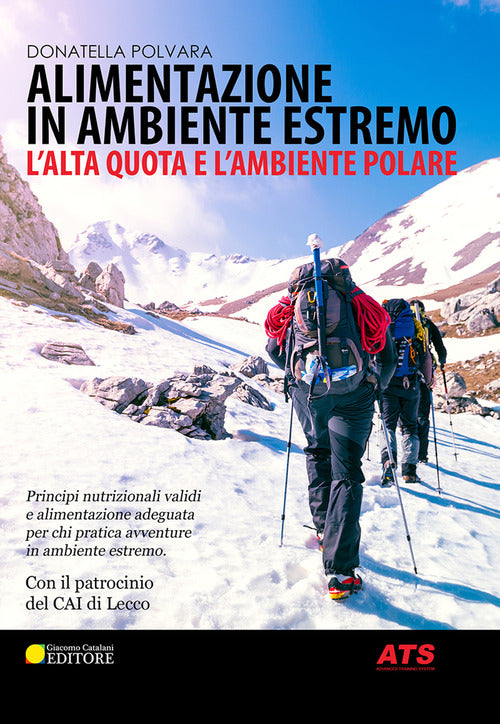 Cover of Alimentazione in ambiente estremo. L'alta quota e l'ambiente polare. Principi nutrizionali validi e alimentazione adeguata per chi pratica avventure in ambiente estremo
