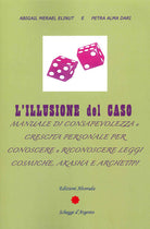Cover of illusione del caso. Manuale di consapevolezza e crescita personale per conoscere e riconoscere leggi cosmiche, Akasha e Archeipi